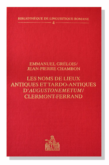 Les Noms de lieux antiques et tardo-antiques d’Augustonemetum / Clermont Ferrand